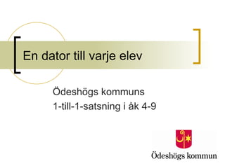 En dator till varje elev

     Ödeshögs kommuns
     1-till-1-satsning i åk 4-9
 
