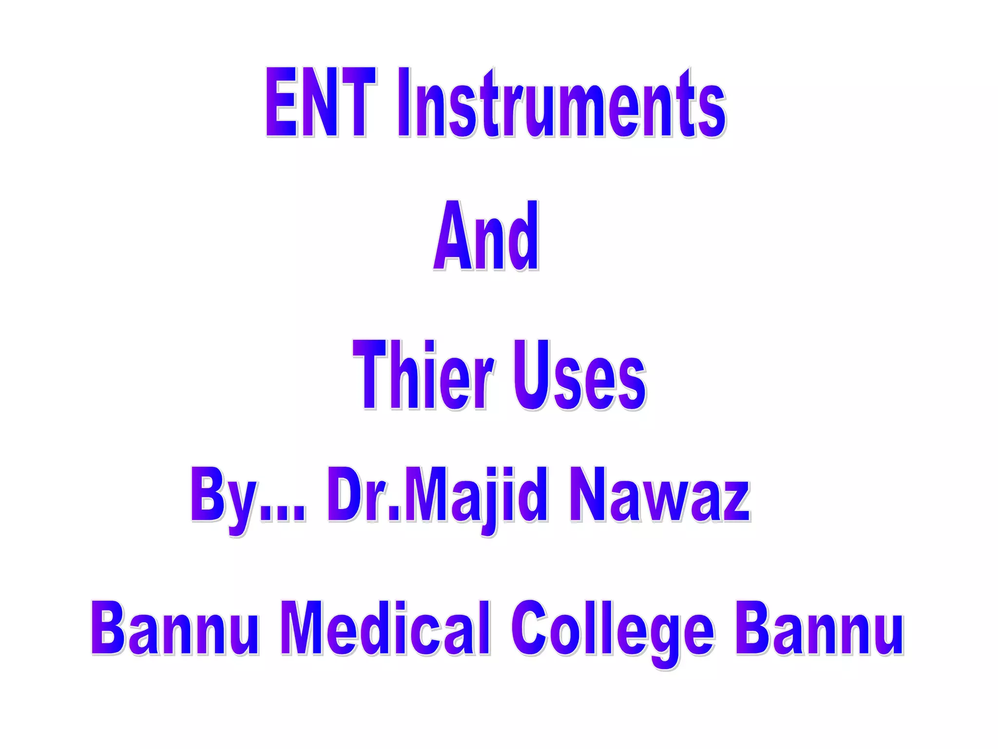 ENT (EAR NOSE THROAT ) Surgical instruments with their uses PPT