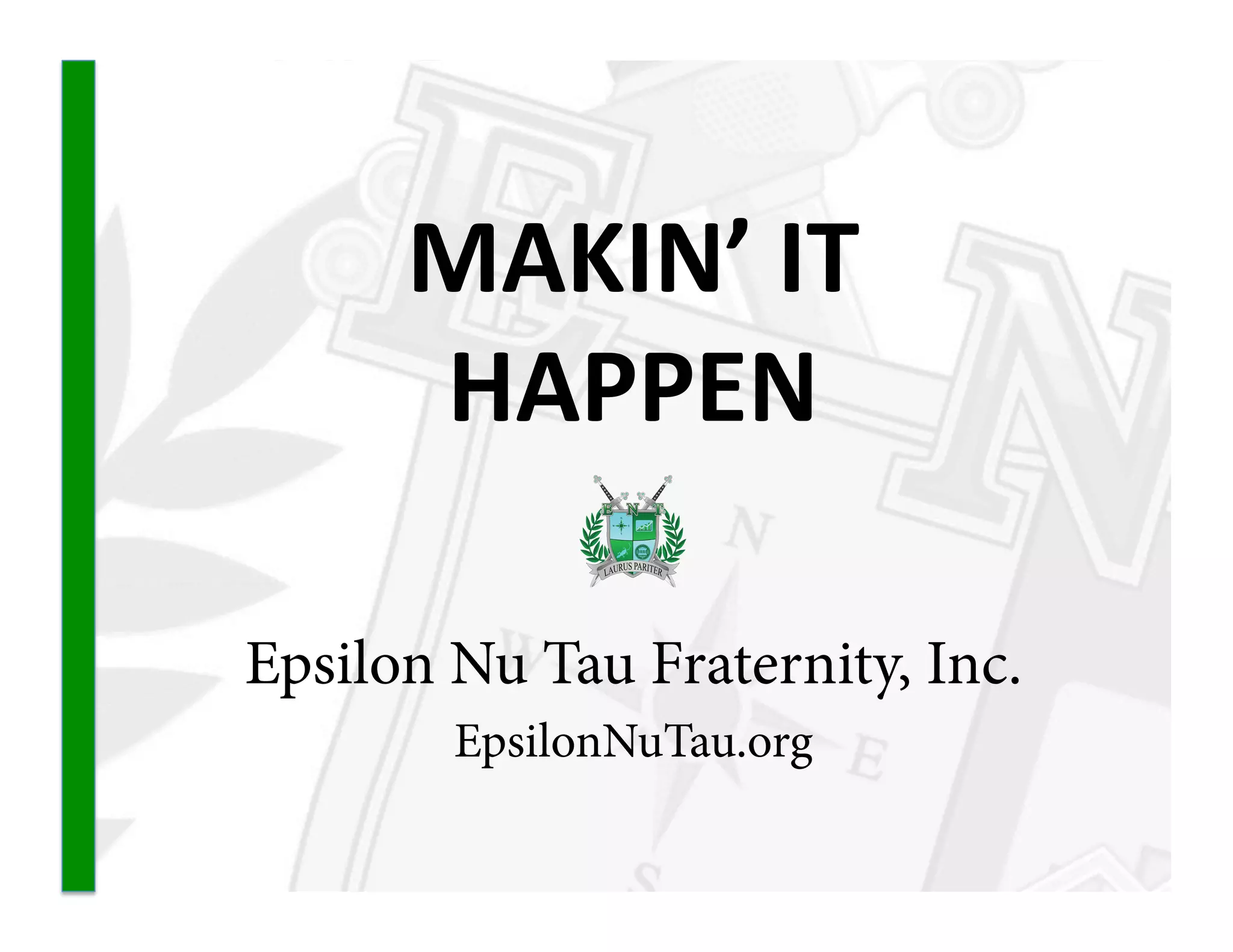 MAKIN’
IT
HAPPEN
Epsilon Nu Tau Fraternity, Inc.
EpsilonNuTau.org