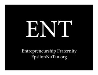 ENT
Entrepreneurship Fraternity
EpsilonNuTau.org
