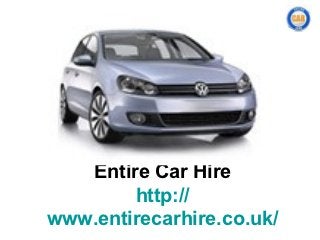 Entire Car Hire
http://www.entirecarhire.co.uk/
 