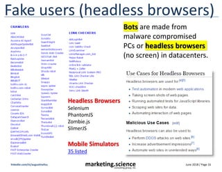 June 2018 / Page 16
marketing.science
consulting group, inc.
linkedin.com/in/augustinefou
Fake users (headless browsers)
H...