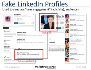 June 2018 / Page 36
marketing.science
consulting group, inc.
linkedin.com/in/augustinefou
Fake LinkedIn Profiles
bot gener...