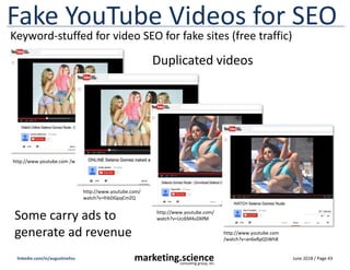 June 2018 / Page 43
marketing.science
consulting group, inc.
linkedin.com/in/augustinefou
Fake YouTube Videos for SEO
http...
