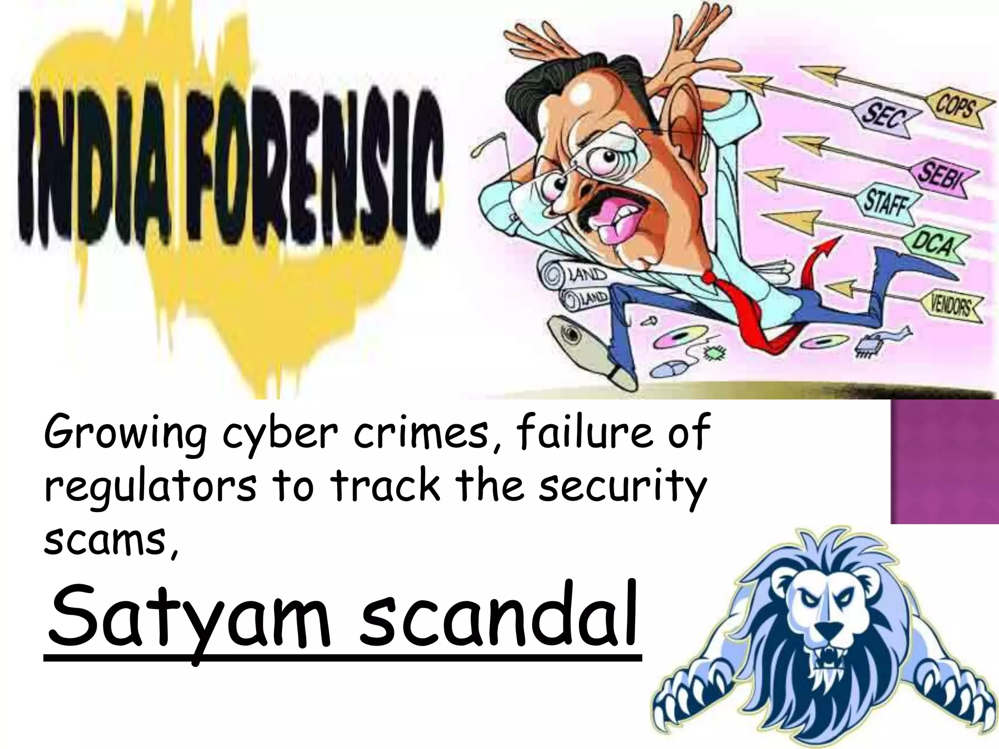 Growing cyber crimes, failure of
regulators to track the security
scams,

Satyam scandal
 