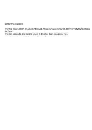 Better than google
Try this new search engine Entireweb https://www.entireweb.com/?a=612fb2fad1ea8
for free
Try it in seconds and let me know if it better than google or not.
 