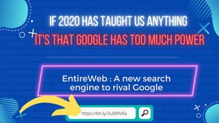 EntireWeb : A new search

engine to rival Google
https://bit.ly/3u0WV8a
 
