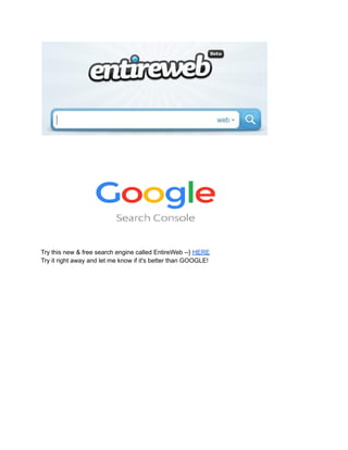 Try this new & free search engine called EntireWeb --} HERE
Try it right away and let me know if it's better than GOOGLE!
 