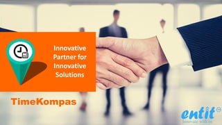 Innovative
Partner for
Innovative
Solutions
TimeKompas
 