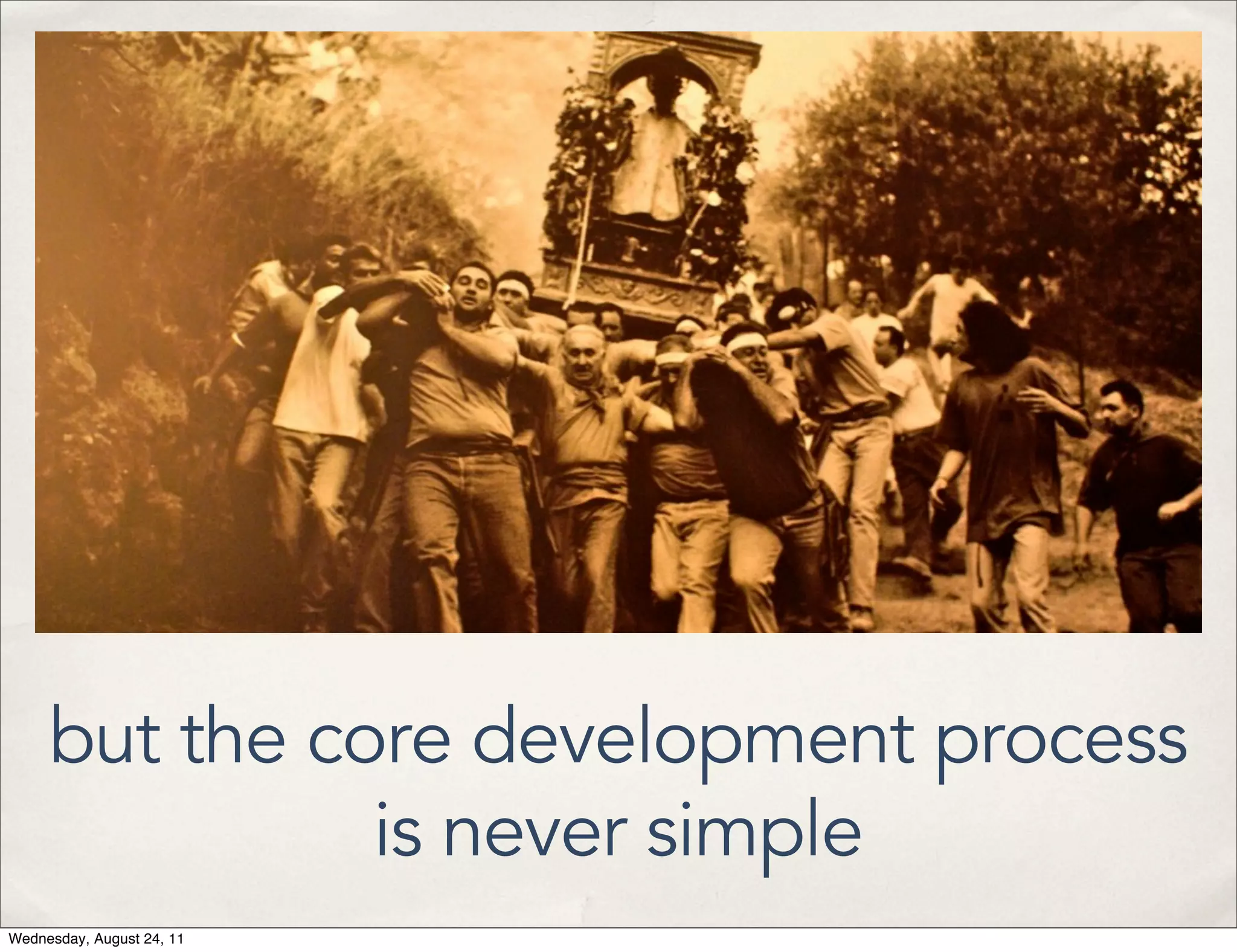 but the core development process is never simple Wednesday, August 24, 11 