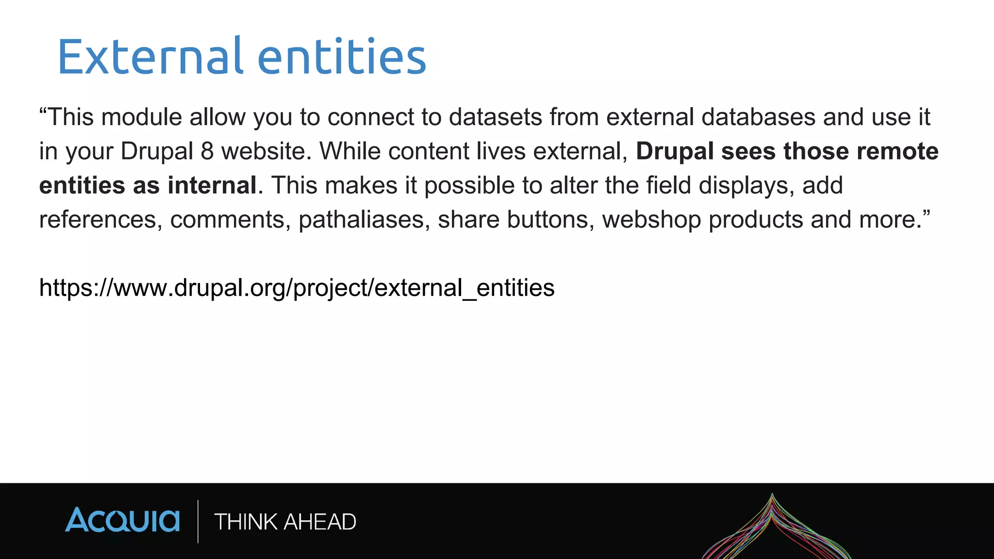 External entities
“This module allow you to connect to datasets from external databases and use it
in your Drupal 8 website. While content lives external, Drupal sees those remote
entities as internal. This makes it possible to alter the field displays, add
references, comments, pathaliases, share buttons, webshop products and more.”
https://www.drupal.org/project/external_entities
 