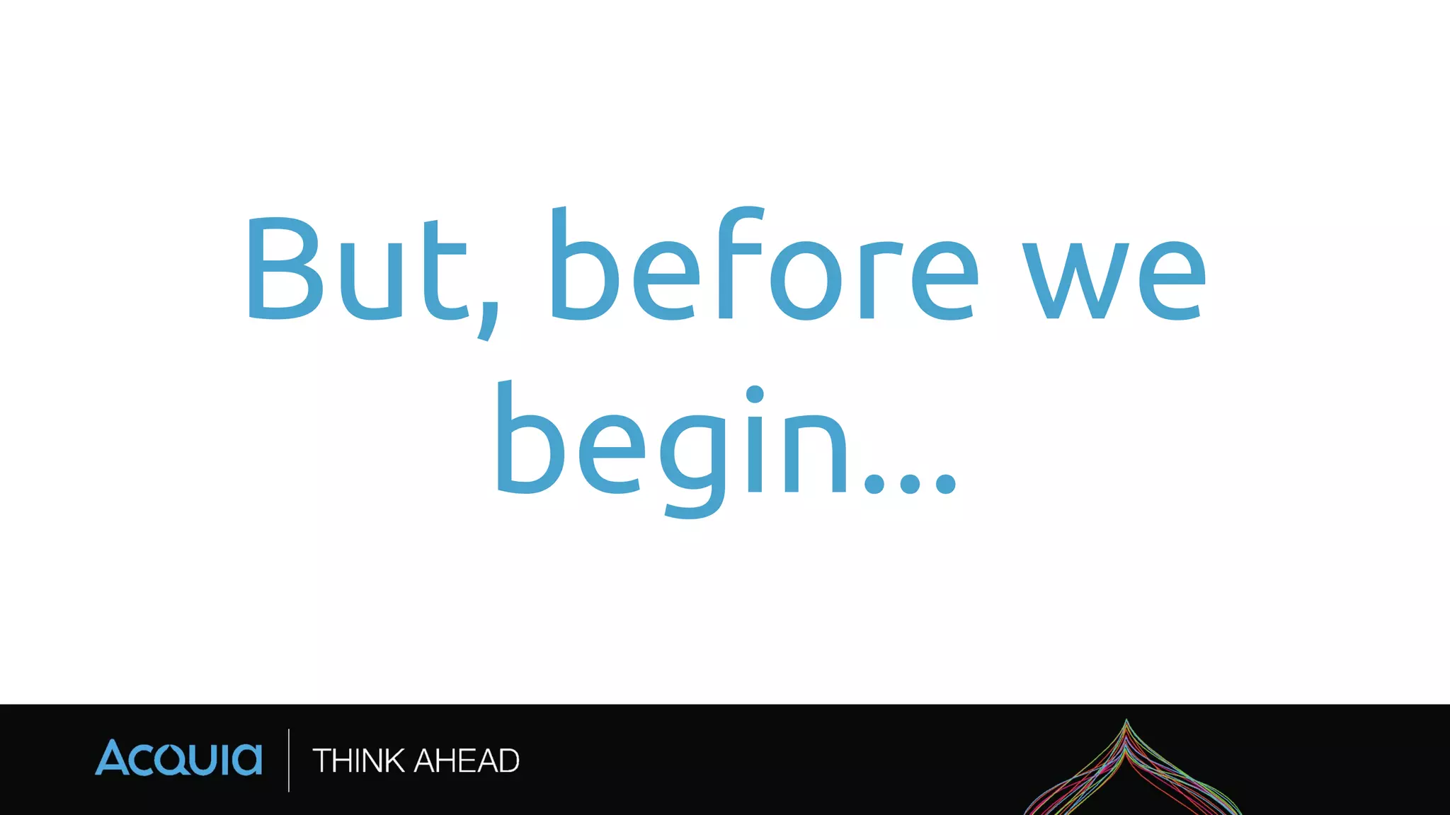 But, before we
begin...
 