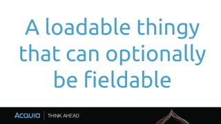 A loadable thingy
that can optionally
be fieldable
 