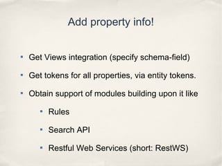 Add property info!

Get Views integration (specify schema-field)

Get tokens for all properties, via entity tokens.

Ob...