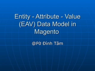 Entity - Attribute - Value (EAV) Data Model in Magento  @Pờ Đình Tâm 