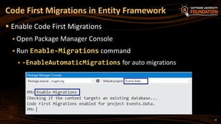 29
 Enable Code First Migrations
 Open Package Manager Console
 Run Enable-Migrations command
 -EnableAutomaticMigrations for auto migrations
Code First Migrations in Entity Framework
 
