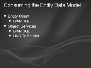 Entity Client Entity SQL Object Services Entity SQL LINQ To Entities 