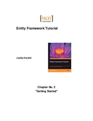 Entity Framework Tutorial
Joydip Kanjilal
Chapter No. 2
"Getting Started"
 