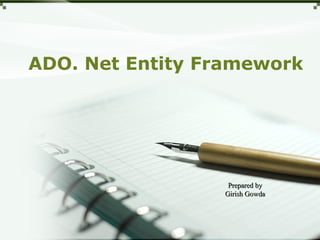 ADO. Net Entity Framework
Prepared byPrepared by
Girish GowdaGirish Gowda
 