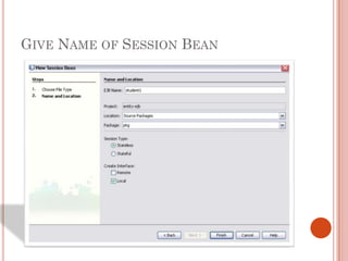 GIVE NAME OF SESSION BEAN
 