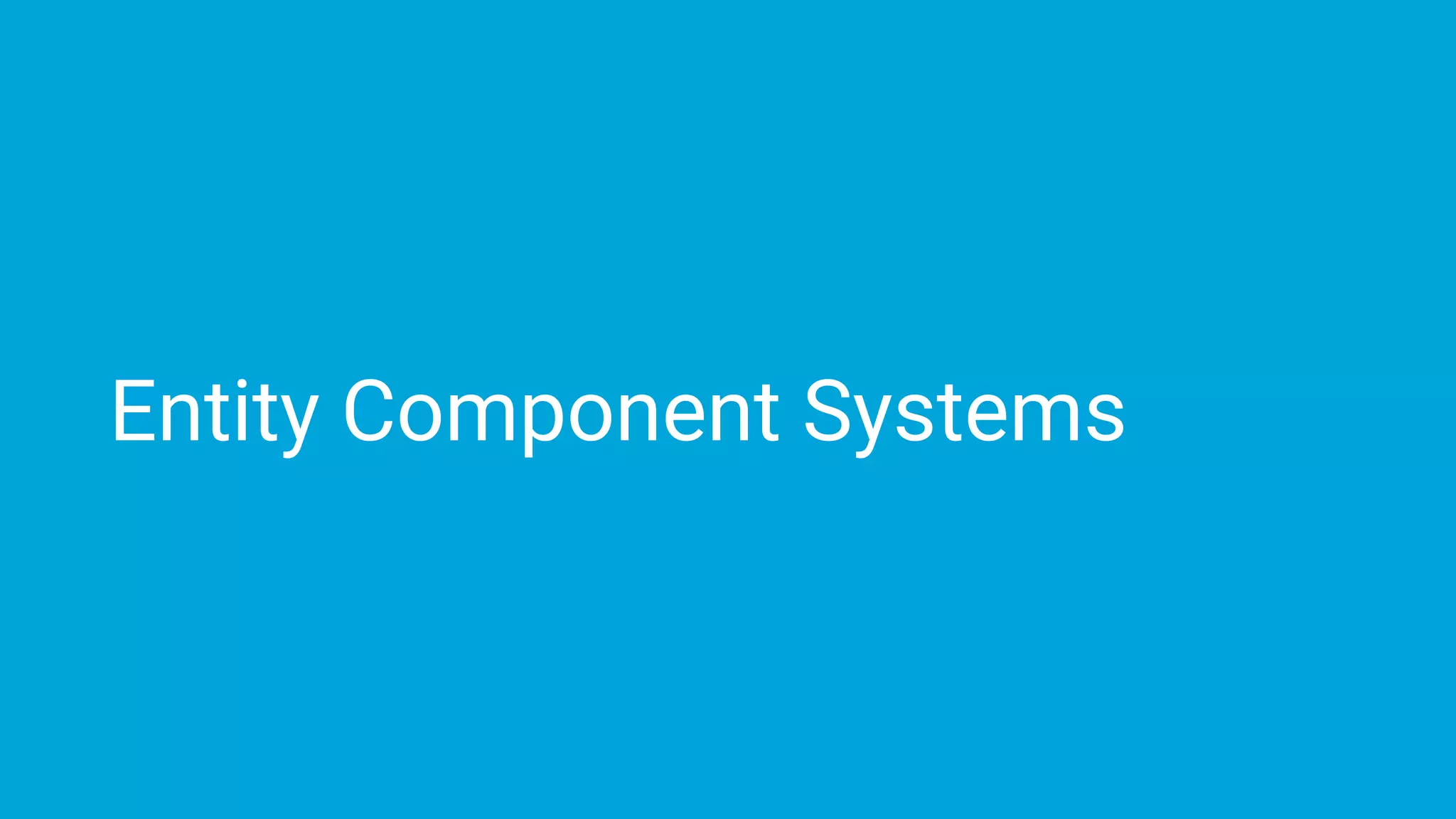 Entity Component Systems
 