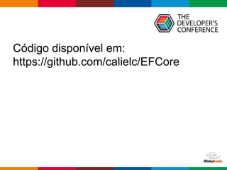 Globalcode – Open4education
Código disponível em:
https://github.com/calielc/EFCore
 