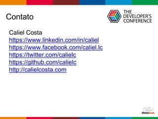 Globalcode – Open4education
Contato
Caliel Costa
https://www.linkedin.com/in/caliel
https://www.facebook.com/caliel.lc
https://twitter.com/calielc
https://github.com/calielc
http://calielcosta.com
 