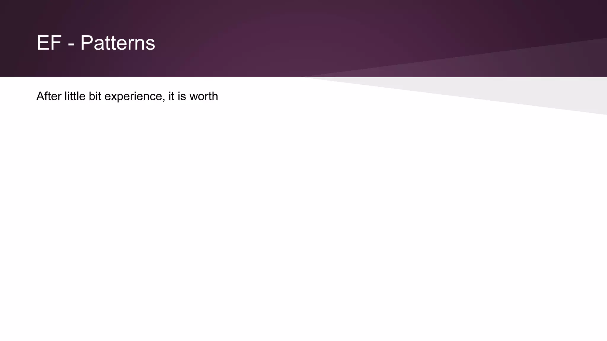 EF - Patterns
After little bit experience, it is worth
 