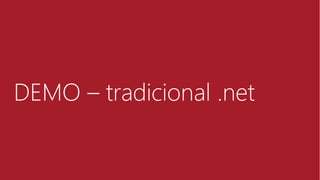 DEMO – tradicional .net
 