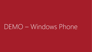 DEMO – Windows Phone
 