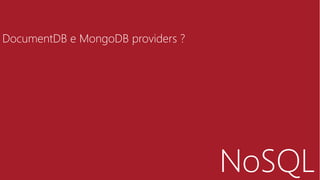 NoSQL
DocumentDB e MongoDB providers ?
 