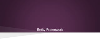Entity Framework
 