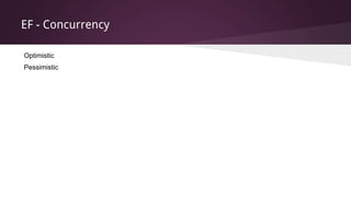 EF - Concurrency
Optimistic
Pessimistic
 