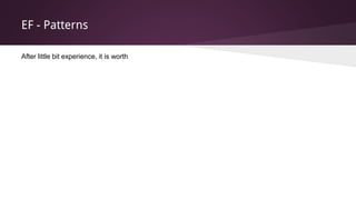 EF - Patterns
After little bit experience, it is worth
 