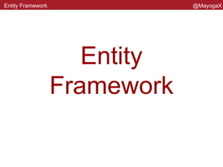 Entity
Framework
Entity Framework
Priscila Sato
https:dev.mayogax.me
@MayogaX
 