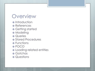 Overview
   Introduction
   References
   Getting started
   Modeling
   Queries
   Stored Procedures
   Functions
   POCO
   Loading related entities
   Gotchas
   Questions
 