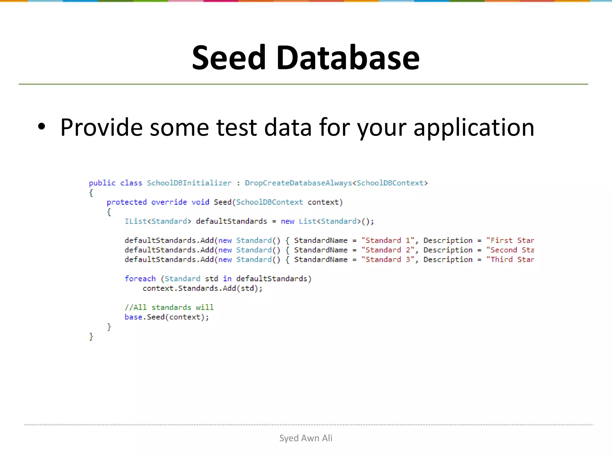 Seed Database • Provide some test data for your application Syed Awn Ali 
