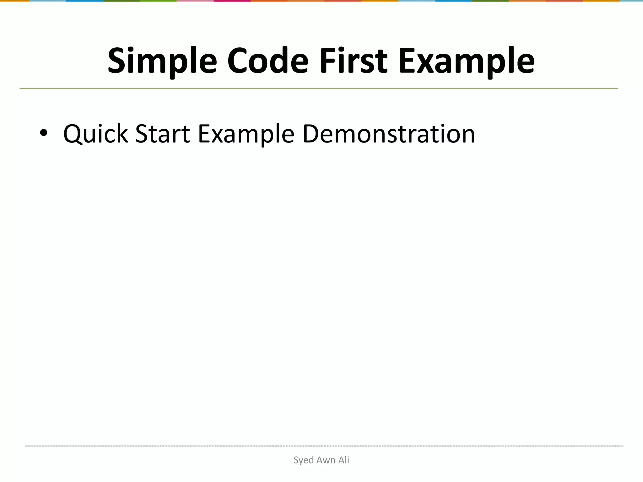 Simple Code First Example • Quick Start Example Demonstration Syed Awn Ali 