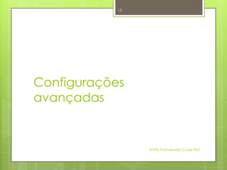 15




Configurações
avançadas


                 Entity Framework Code First
 
