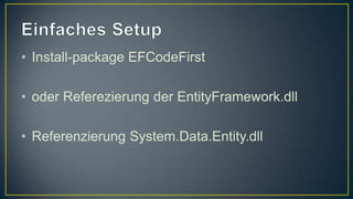 Einfaches SetupInstall-packageEFCodeFirstoder Referezierung der EntityFramework.dllReferenzierungSystem.Data.Entity.dll
