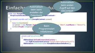 Einfaches VerwendungAutomatisch beim ersten Zugriff auf den DbContext!Automatisch beim beim erstellen der DatenbankBeim Programmstart initializieren