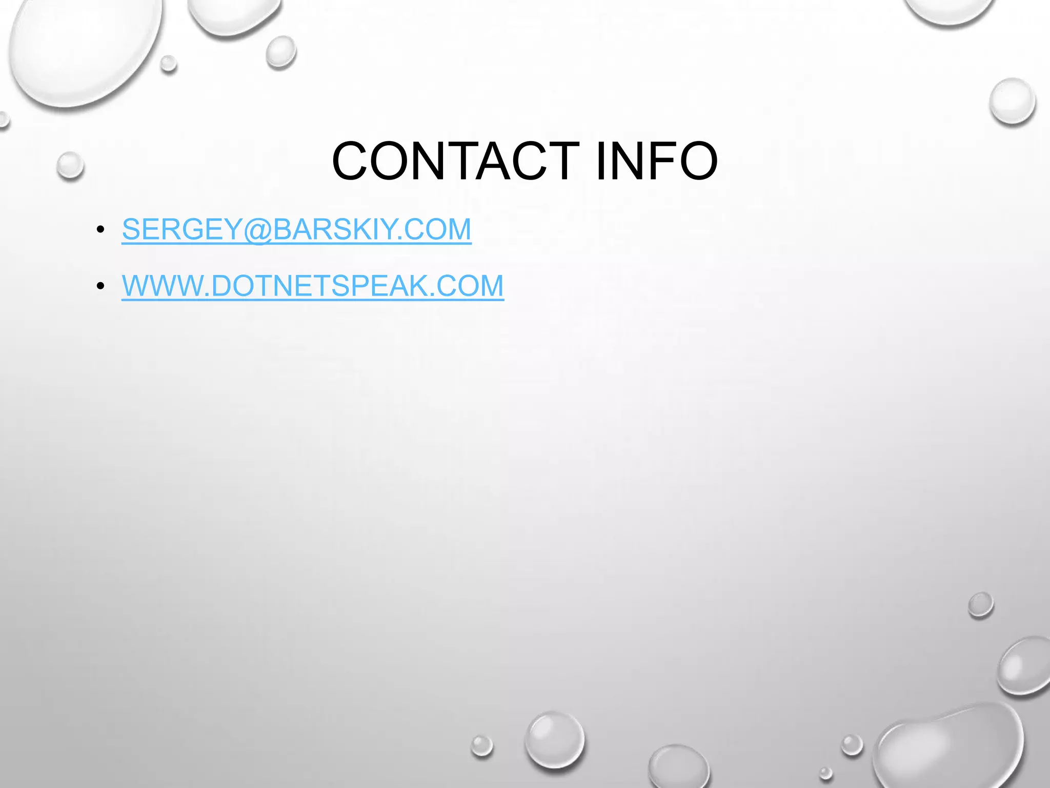 CONTACT INFO
• SERGEY@BARSKIY.COM
• WWW.DOTNETSPEAK.COM
 