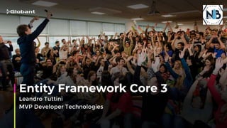 Entity Framework Core 3
Leandro Tuttini
MVP Developer Technologies
 