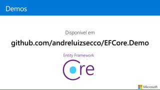 Disponível em
github.com/andreluizsecco/EFCore.Demo
 