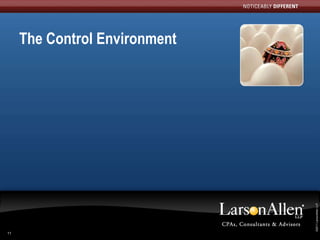 11
                          The Control Environment




 ©2011 LarsonAllen LLP
  ©2011 LarsonAllen LLP
 