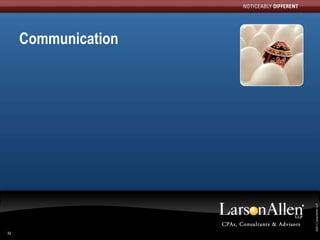 32
                          Communication




 ©2011 LarsonAllen LLP
  ©2011 LarsonAllen LLP
 