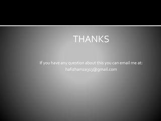 THANKS
If you have any question about this you can email me at:
hafizhamza313@gmail.com
 