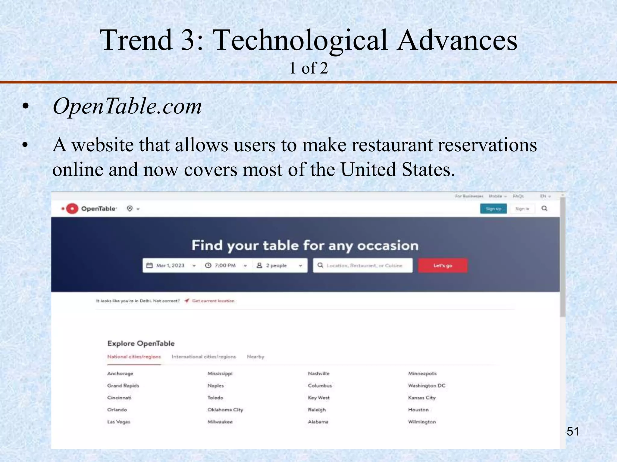 Trend 3: Technological Advances
1 of 2
• OpenTable.com
• A website that allows users to make restaurant reservations
online and now covers most of the United States.
2-51
 