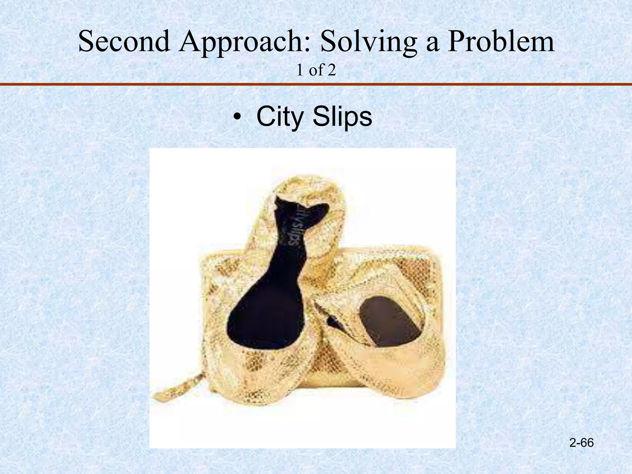 Second Approach: Solving a Problem
1 of 2
2-66
• City Slips
 