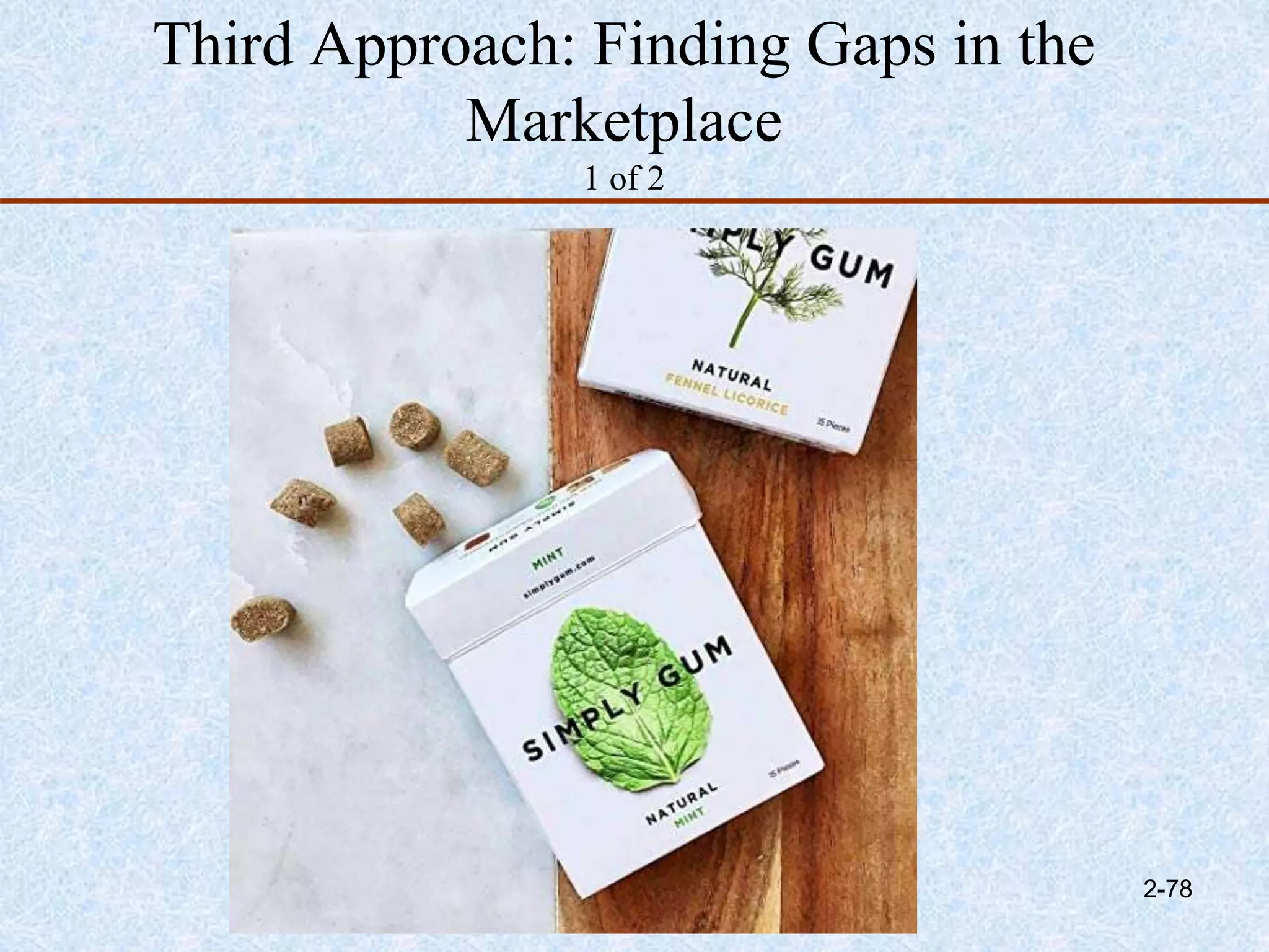 Third Approach: Finding Gaps in the
Marketplace
1 of 2
2-78
 
